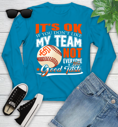San Francisco Giants MLB Baseball You Don't Like My Team Not Everyone Has Good Taste Youth Long Sleeve 8
