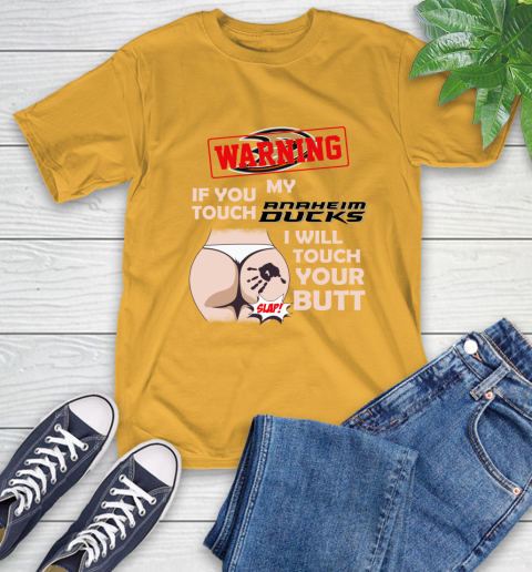 Anaheim Ducks NHL Hockey Warning If You Touch My Team I Will Touch My Butt T-Shirt 2