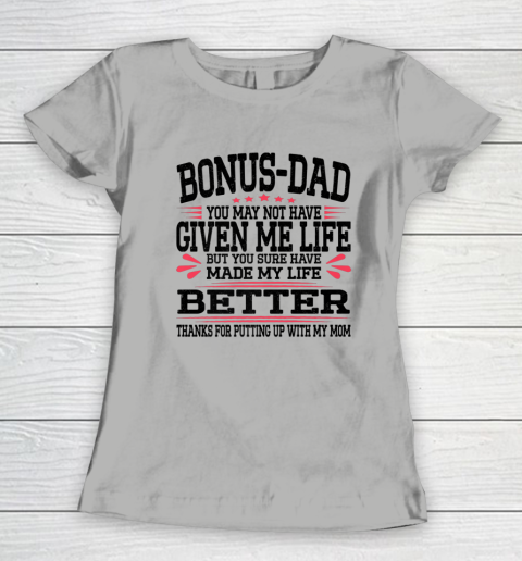 Bonus Dad May Not Have Given Me Life Made My Life Better Son Women's T-Shirt 7