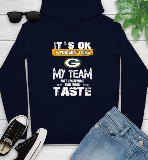 Green Bay Packers NFL Football It's Ok If You Don't Like My Team Not Everyone Has Good Taste Youth Hoodie 3