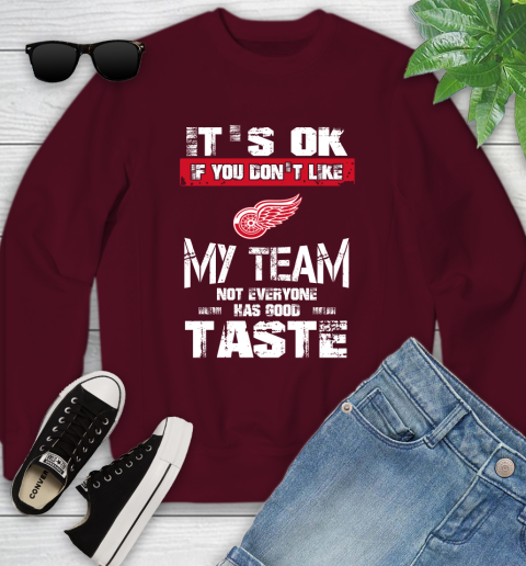 Detroit Red Wings NHL Hockey It's Ok If You Don't Like My Team Not Everyone Has Good Taste Youth Sweatshirt 4