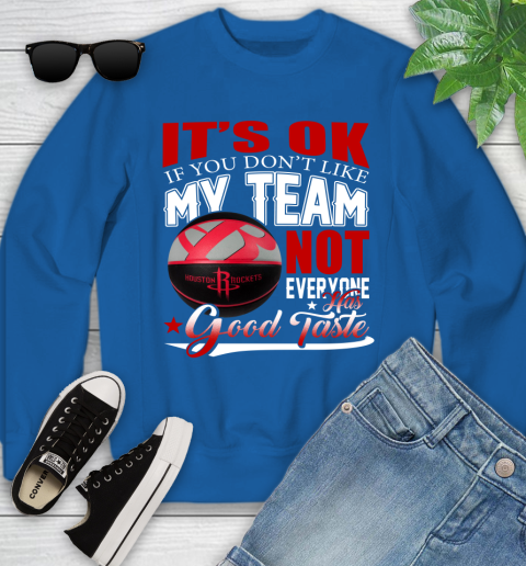NBA It's Ok If You Don't Like My Team Houston Rockets Not Everyone Has Good Taste Basketball Youth Sweatshirt 7