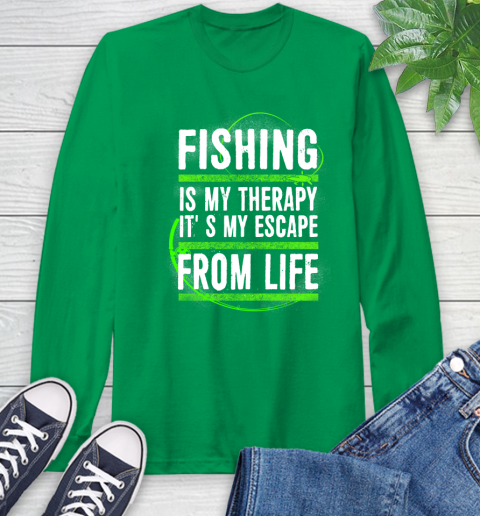 Fishing Is My Therapy It's My Escape From Life Long Sleeve T-Shirt 8