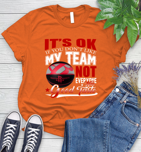 NBA It's Ok If You Don't Like My Team Houston Rockets Not Everyone Has Good Taste Basketball Women's T-Shirt 3