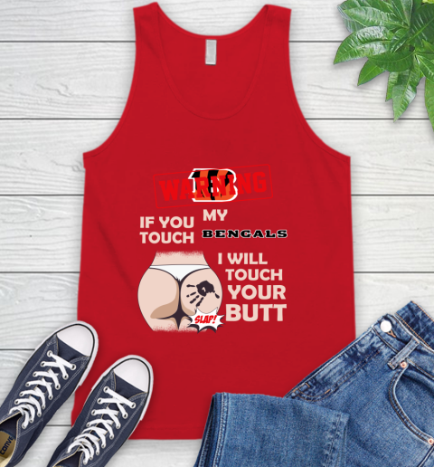 Cincinnati Bengals NFL Football Warning If You Touch My Team I Will Touch My Butt Tank Top 5