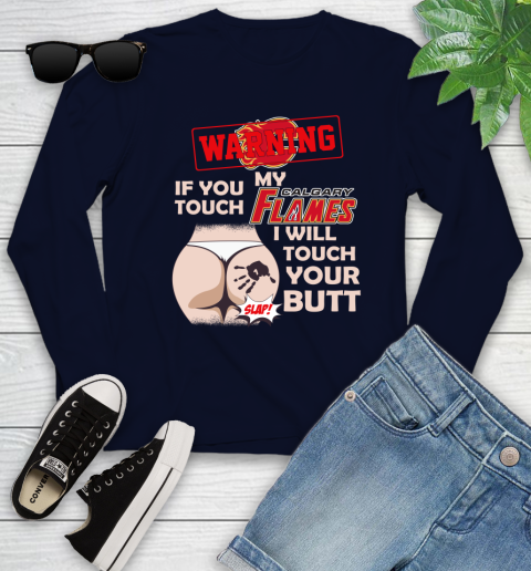 Calgary Flames NHL Hockey Warning If You Touch My Team I Will Touch My Butt Youth Long Sleeve 2