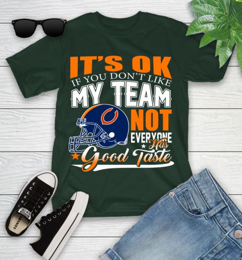NFL It's Ok If You Don't Like My Team Chicago Bears Not Everyone Has Good Taste Football Youth T-Shirt 5