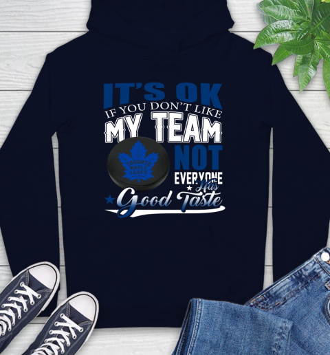 Toronto Maple Leafs NHL Hockey You Don't Like My Team Not Everyone Has Good Taste Hoodie 3