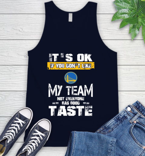 Golden State Warriors NBA Basketball It's Ok If You Don't Like My Team Not Everyone Has Good Taste Tank Top 2