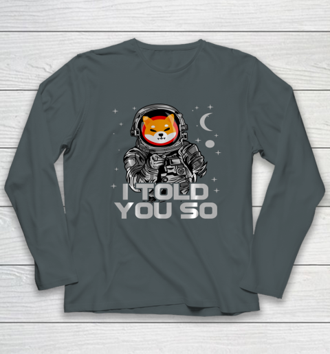 Astronaut Shiba Inu SHIB Coin Crypto Token I Told You So Man Long Sleeve T-Shirt 4