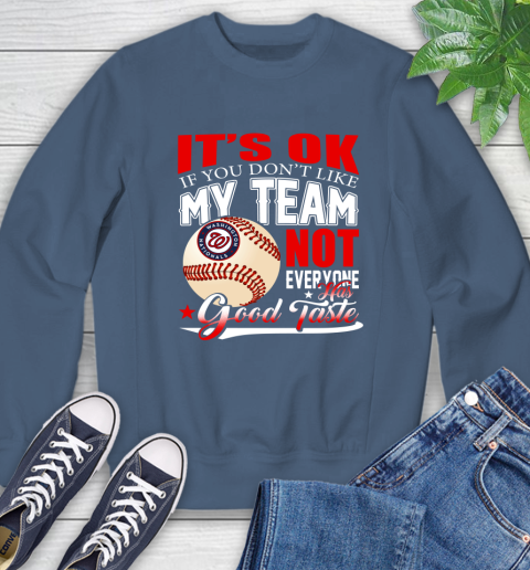 Washington Nationals MLB Baseball You Don't Like My Team Not Everyone Has Good Taste Sweatshirt 8