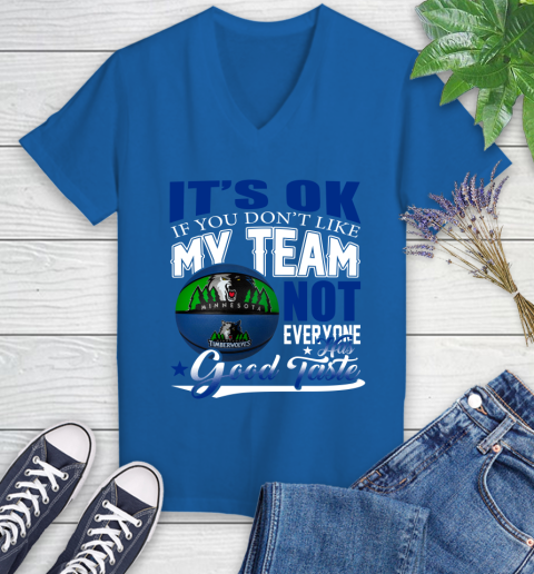NBA It's Ok If You Don't Like My Team Minnesota Timberwolves Not Everyone Has Good Taste Basketball Women's V-Neck T-Shirt 10