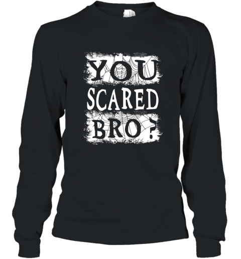 You Scared Bro Long Sleeve Shirt Scary Spiderweb 4LV Long Sleeve