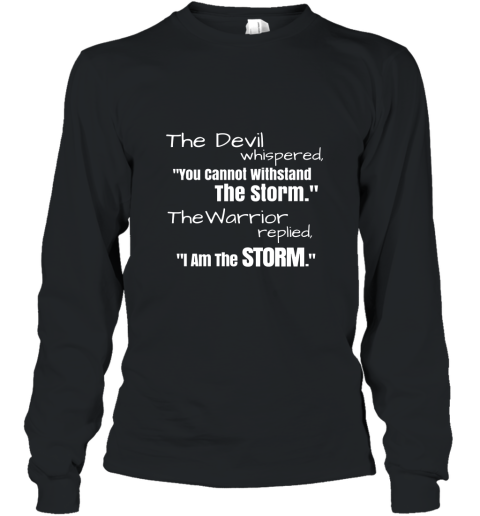 I Am The Storm Shirt Devil Whispers Motivational T Shirt Long Sleeve