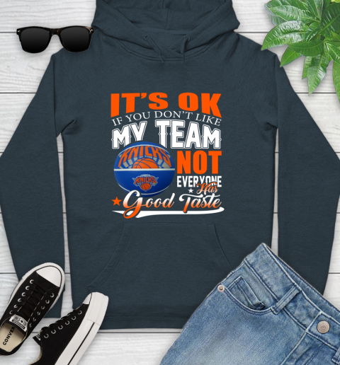 NBA It's Ok If You Don't Like My Team New York Knicks Not Everyone Has Good Taste Basketball Youth Hoodie 10