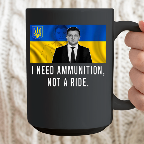 Volodymyr Zelensky I Need Ammunition Not A Ride Ukraine Ceramic Mug 15oz 2
