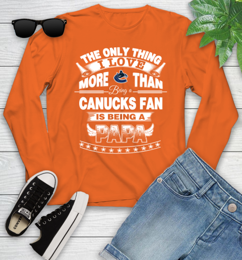 NHL The Only Thing I Love More Than Being A Vancouver Canucks Fan Is Being A Papa Hockey Youth Long Sleeve 3
