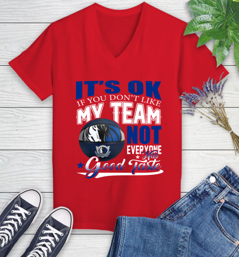 NBA It's Ok If You Don't Like My Team Dallas Mavericks Not Everyone Has Good Taste Basketball Women's V-Neck T-Shirt 11