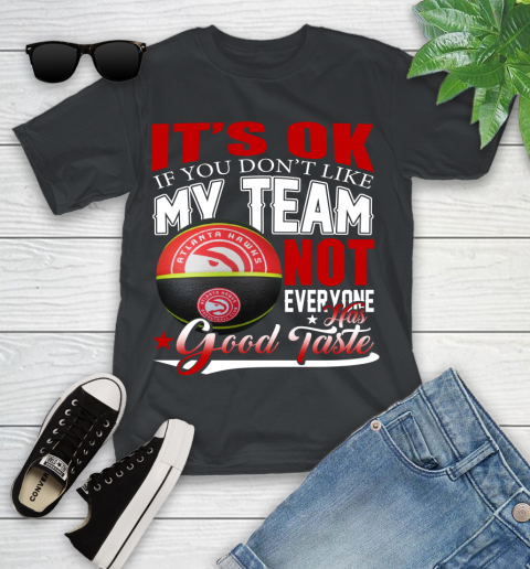 NBA It's Ok If You Don't Like My Team Atlanta Hawks Not Everyone Has Good Taste Basketball Youth T-Shirt