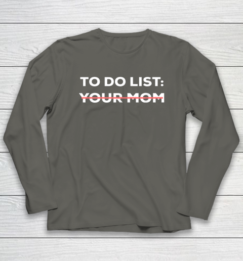 To Do List Your Mom Funny Sarcastic Long Sleeve T-Shirt 10