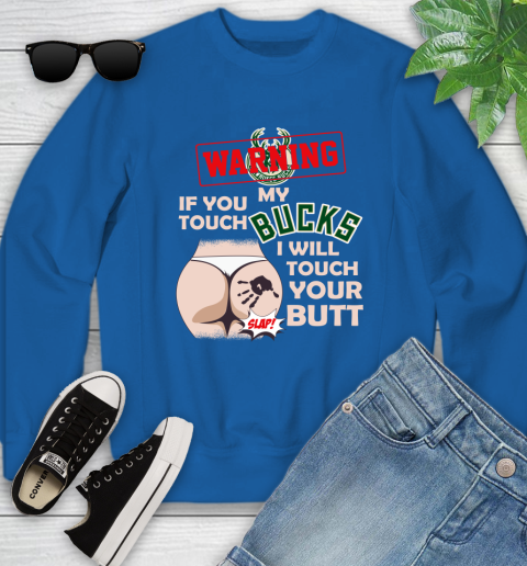 Milwaukee Bucks NBA Basketball Warning If You Touch My Team I Will Touch My Butt Youth Sweatshirt 7