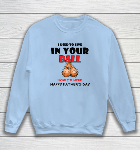 I Used To Live In Your Balls Funny Dad Father's Day Sweatshirt 4