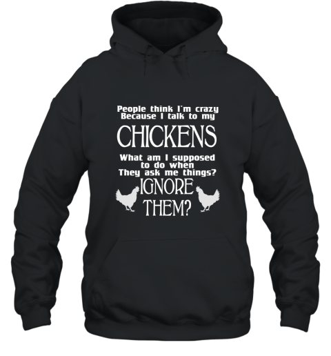 Crazy Cuz I Talk to My Chickens Farm Animal T Shirt Hooded