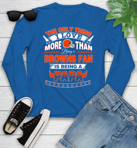 NFL The Only Thing I Love More Than Being A Cleveland Browns Fan Is Being A Papa Football Youth Long Sleeve 10