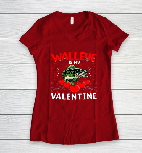 Funny Walleye Is My Valentine Walleye Fish Valentine's Day Women's V-Neck T-Shirt 13