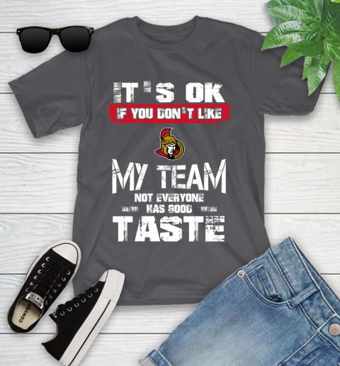 Ottawa Senators NHL Hockey It's Ok If You Don't Like My Team Not Everyone Has Good Taste Youth T-Shirt 6