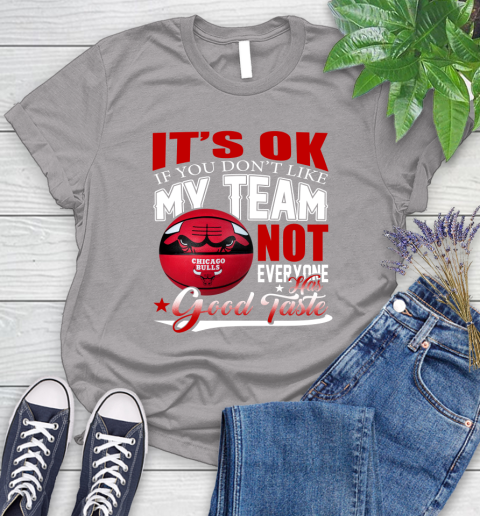 NBA It's Ok If You Don't Like My Team Chicago Bulls Not Everyone Has Good Taste Basketball Women's T-Shirt 5