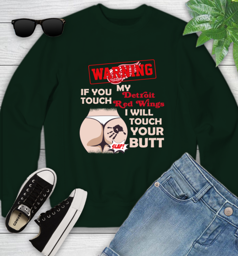 Detroit Red Wings NHL Hockey Warning If You Touch My Team I Will Touch My Butt Youth Sweatshirt 9