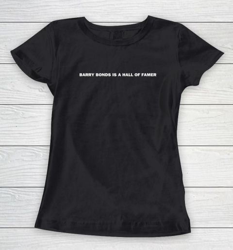 Barry Bonds Is A Hall Of Famer Shirt Women's T-Shirt