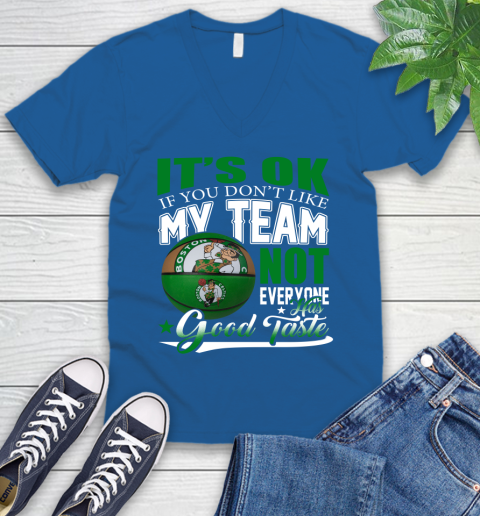 NBA It's Ok If You Don't Like My Team Boston Celtics Not Everyone Has Good Taste Basketball V-Neck T-Shirt 5