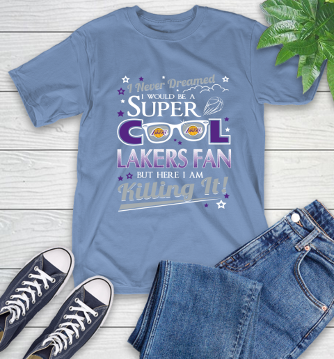 Los Angeles Lakers NBA Basketball I Never Dreamed I Would Be Super Cool Fan T-Shirt 12