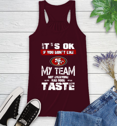 San Francisco 49ers NFL Football It's Ok If You Don't Like My Team Not Everyone Has Good Taste Racerback Tank 3 San Francisco 49ers NFL Football It's Ok If You Don't Like My Team Not Everyone Has Good Taste Racerback Tank - Image 3