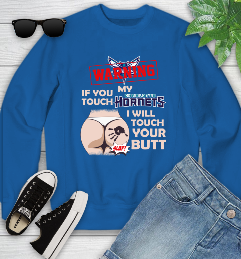 Charlotte Hornets NBA Basketball Warning If You Touch My Team I Will Touch My Butt Youth Sweatshirt 7