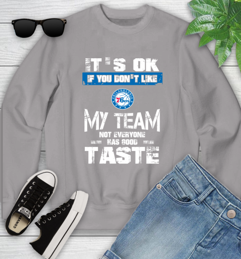 Philadelphia 76ers NBA Basketball It's Ok If You Don't Like My Team Not Everyone Has Good Taste Youth Sweatshirt 3