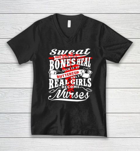 Real Girl Become Nurse  Sweat Dries Blood Clots Bones Heal Buckle Up Buttercup V-Neck T-Shirt