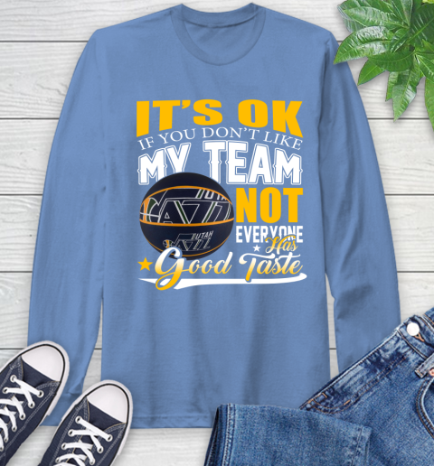 NBA It's Ok If You Don't Like My Team Utah Jazz Not Everyone Has Good Taste Basketball Long Sleeve T-Shirt 12