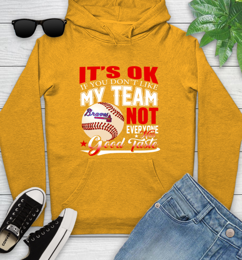 Atlanta Braves MLB Baseball You Don't Like My Team Not Everyone Has Good Taste Youth Hoodie 2