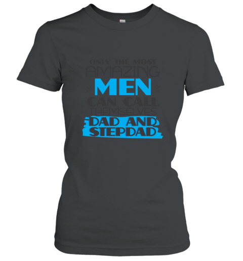 Only Most Amazing Men Call Dad Stepdad T shirt Funny Gift Women T-Shirt