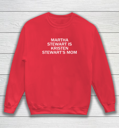 Martha Stewart Is Kristen Stewart's Mom Sweatshirt 6