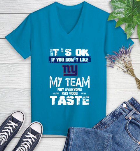 New York Giants NFL Football It's Ok If You Don't Like My Team Not Everyone Has Good Taste Women's V-Neck T-Shirt 7