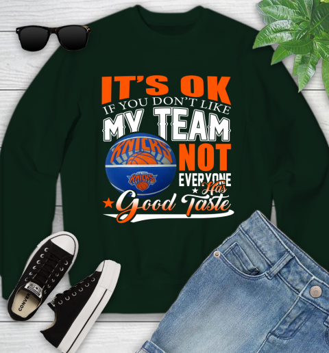 NBA It's Ok If You Don't Like My Team New York Knicks Not Everyone Has Good Taste Basketball Youth Sweatshirt 9