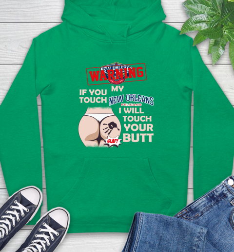 New Orleans Pelicans NBA Basketball Warning If You Touch My Team I Will Touch My Butt Hoodie 8