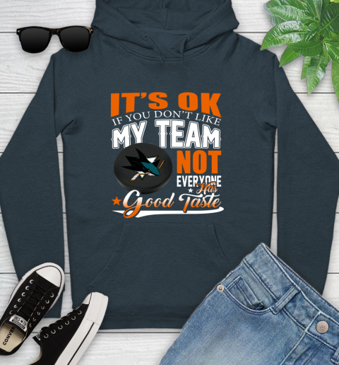 San Jose Sharks NHL Hockey You Don't Like My Team Not Everyone Has Good Taste Youth Hoodie 10