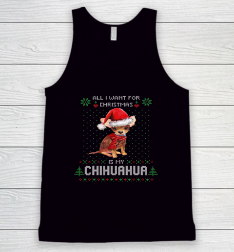 All I Want For Christmas Is My Chihuahua Ugly Tank Top