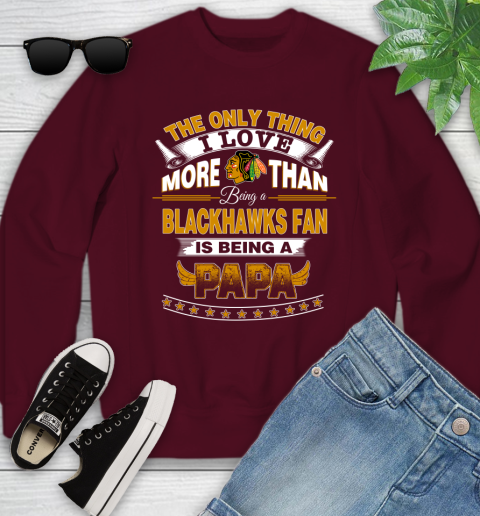 NHL The Only Thing I Love More Than Being A Chicago Blackhawks Fan Is Being A Papa Hockey Youth Sweatshirt 4