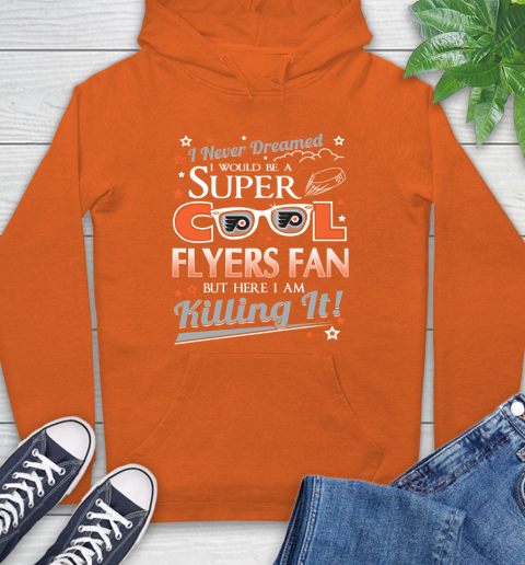 Philadelphia Flyers NHL Hockey I Never Dreamed I Would Be Super Cool Fan Hoodie 4